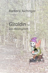 Giroldin ~ Der Baumgnom - Barbara Aichinger