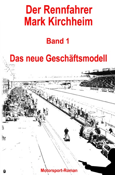'Der Rennfahrer Mark Kirchheim – Band 1 – Motorsport-Roman'-Cover