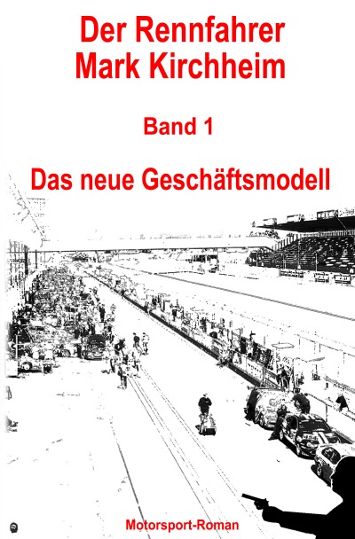 'Cover von Der Rennfahrer Mark Kirchheim – Band 1 – Motorsport-Roman'-Cover