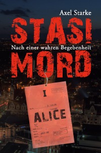 Stasi-Mord - Alice - Axel Starke