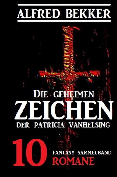'Die geheimen Zeichen der Patricia Vanhelsing: Fantasy Sammelband 10 Romane'-Cover