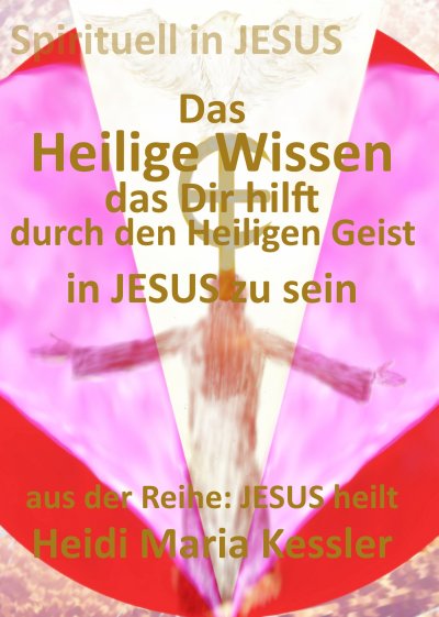 'Cover von Das Heilige Wissen, das Dir hilft, durch den Heiligen Geist in JESUS zu sein'-Cover