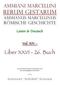 Ammianus Marcellinus römische Geschichte XIV. - Liber XXVI - 26. Buch - Ammianus Marcellinus, gerhart ginner, Wolfgang Seyfarth