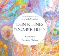 Dein kleines Yoga-Büchlein - Band Nr. 1 Die sieben Chakren - Doreen  Brucksch, Michaela Spreider