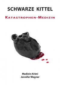 SCHWARZE KITTEL - Katastrophen-Medizin - Medizin-Krimi - Jennifer Wegner