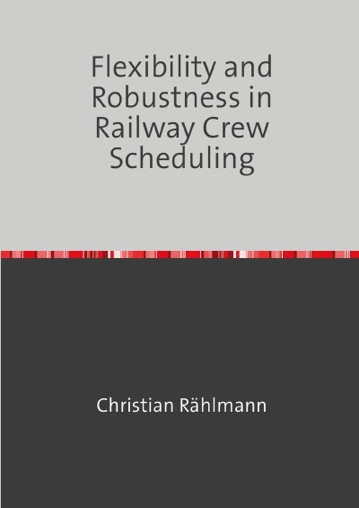 'Flexibility and Robstness in Railway Crew Scheduling'-Cover