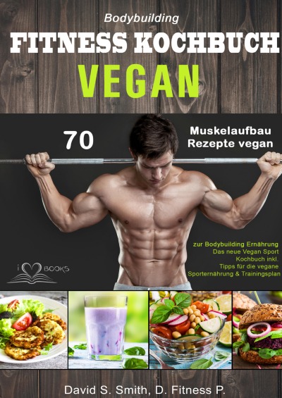 'Cover von Bodybuilding VEGAN FITNESS Kochbuch: 70 Muskelaufbau Rezepte vegan zur Bodybuilding Ernährung. Das neue Vegan Sport Kochbuch inkl. Tipps für die vegane Sporternährung & Trainingsplan'-Cover