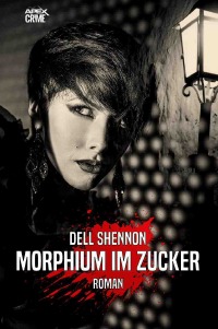 MORPHIUM IM ZUCKER - Der Krimi-Klassiker! - Dell Shannon, Christian Dörge