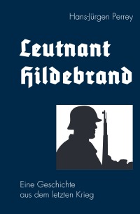 Leutnant Hildebrand - Dr. Hans-Jürgen Perrey