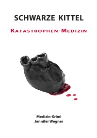SCHWARZE KITTEL - Katastrophen-Medizin - Medizin-Krimi - Jennifer Wegner