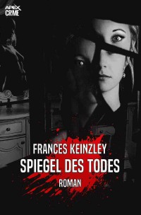 SPIEGEL DES TODES - Der Krimi-Klassiker aus Neuseeland! - Frances Keinzley, Christian Dörge