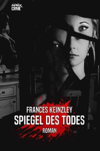 SPIEGEL DES TODES - Der Krimi-Klassiker aus Neuseeland! - Frances Keinzley, Christian Dörge