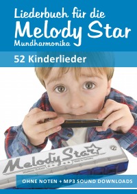 Liederbuch für die Melody Star Mundharmonika - 52 Kinderlieder - Ohne Noten + MP3-Sound Downloads - Reynhard Boegl