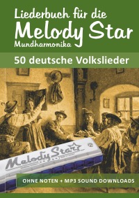 Liederbuch für die Melody Star Mundharmonika - 50 deutsche Volkslieder - Ohne Noten - Spielen nach Zahlen + MP3-Sounds - Bettina Schipp, Reynhard Boegl