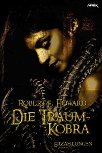 DIE TRAUM-KOBRA - Erzählungen - Robert E. Howard