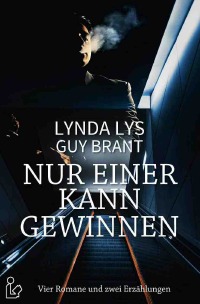 NUR EINER KANN GEWINNEN - Vier Romane und zwei Erzählungen - Krimis aus Hamburg! - Lynda Lys, Guy Brant, Christian Dörge