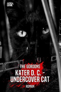 KATER D. C. - UNDERCOVER CAT - Ein heiterer und spannender Katzen-Krimi! - The Gordons, Christian Dörge