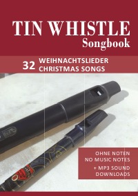 Tin Whistle / Penny Whistle Songbook - 32 Weihnachtslieder / Christmas songs - Ohne Noten - no music notes + MP3-Sound Downloads - Bettina Schipp, Reynhard Boegl