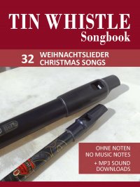 Tin Whistle / Penny Whistle Songbook - 32 Weihnachtslieder / Christmas songs - Ohne Noten - no music notes + MP3-Sound Downloads - Bettina Schipp, Reynhard Boegl