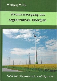Stromversorgung aus regenerativen Energien - Wie der Klimawandel bewältigt wird - Wolfgang Weller, Prof. Dr.