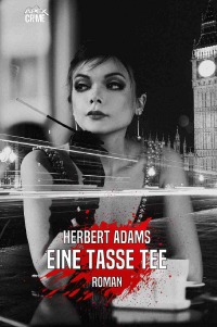 EINE TASSE TEE - Der Krimi-Klassiker aus England! - Herbert Adams, Christian Dörge
