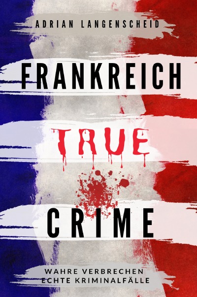 'Frankreich True Crime Wahre Verbrechen Echte Kriminalfälle'-Cover