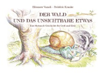Der Wald und das unsichtbare Etwas - Eine Mutmach-Geschichte für Groß und Klein - Eléonore Vanoli, Frédéric Krauke