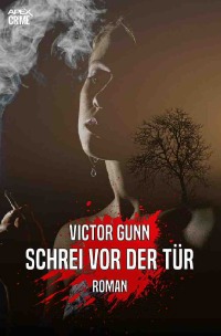 SCHREI VOR DER TÜR - Der Krimi-Klassiker! - Victor Gunn, Christian Dörge