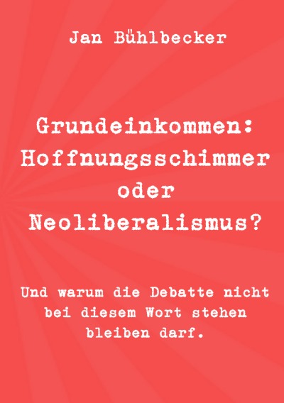 'Cover von Grundeinkommen: Hoffnungsschimmer oder Neoliberalismus?'-Cover