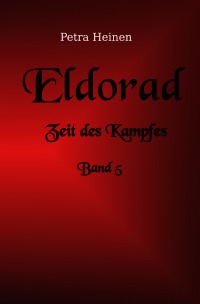Eldorad - Zeit des Kampfes Band 5 - Petra Heinen