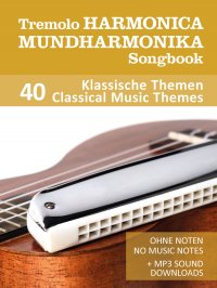 Tremolo Mundharmonika / Harmonica Songbook - 40 Klassische Themen / Classical Music Themes - Ohne Noten - No Music Notes + MP3 Sounds - Bettina Schipp, Reynhard Boegl
