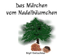 Das Märchen vom Nadelbäumchen - Nadelbäumchens größter Wunsch - Birgit Kretzschmar