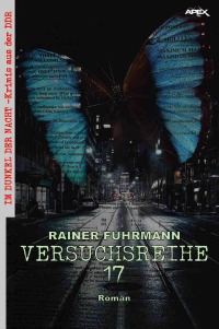 VERSUCHSREIHE 17 - Im Dunkel der Nacht - Krimis aus der DDR, Band 5 - Rainer Fuhrmann, Christian Dörge