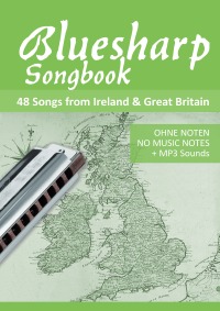 Bluesharp Songbook - 48 Songs from Ireland & Great Britain - Ohne Noten - no music notes + MP3-Sound Downloads - Bettina Schipp, Reynhard Boegl
