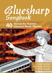 Bluesharp Songbook - 40 Klassische Themen / Classical Music Themes - Ohne Noten - No Music Notes + MP3 Sounds - Bettina Schipp, Reynhard Boegl