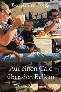 Auf einen Café über den Balkan - Benjamin Jorga