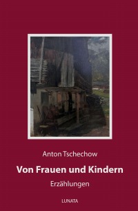 Von Frauen und Kindern - Erzählungen - Anton Tschechow