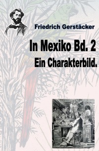 In Mexiko Bd. 2 - Ein Charakterbild - Friedrich Gerstäcker