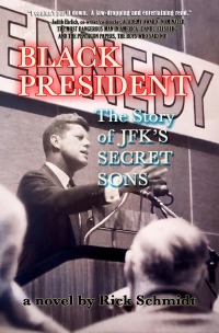 BLACK PRESIDENT––THE STORY OF JFK'S SECRET SONS - 1st Edition USA, Paperback ©2020. - Rick Schmidt