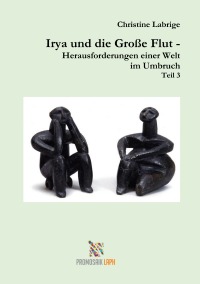 Irya und die Große Flut III - Herausforderungen einer Welt im Umbruch - Christine Labrige, Milena Rampoldi