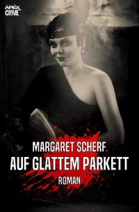 AUF GLATTEM PARKETT - Der Krimi-Klassiker aus New York! - Margaret Scherf, Christian Dörge