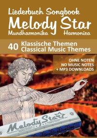 Liederbuch Songbook Melody Star Harmonica - 40 Klassische Themen / Classical Music Themes - Ohne Noten - No Music Notes + MP3 Sounds - Bettina Schipp, Reynhard Boegl