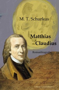 Matthias Claudius - Romanbiografie - Maik T. Schurkus