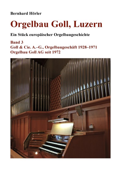 'Orgelbau Goll, Luzern, Band 3 – Goll & Cie. A.–G., Orgelbaugeschäft 1928–1971 – Orgelbau Goll AG seit 1972'-Cover