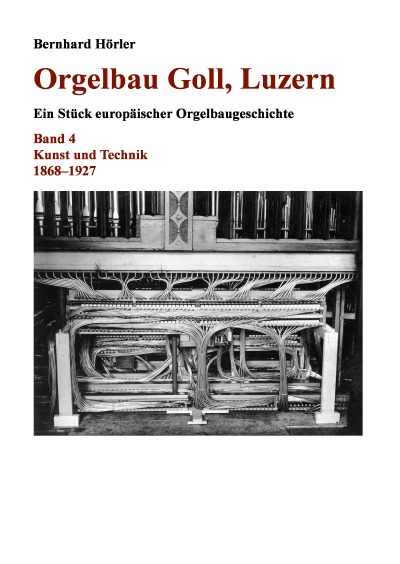 'Orgelbau Goll, Luzern, Band 4 – Kunst und Technik 1868–1927'-Cover