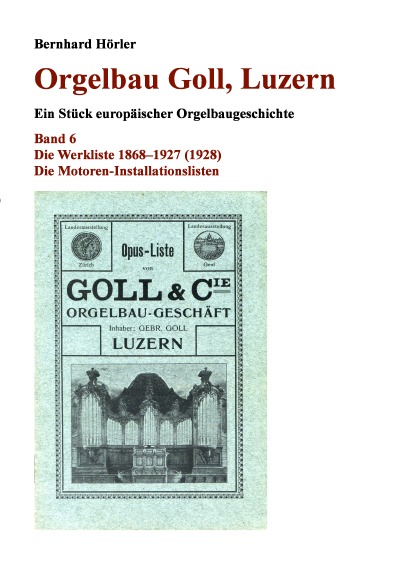 'Cover von Orgelbau Goll, Luzern, Band 6 – Die Werkliste 1868–1927 (1928) – Die Motoren-Installationslisten'-Cover