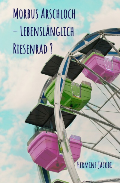 'Morbus Arschloch – Lebenslänglich  Riesenrad ?'-Cover