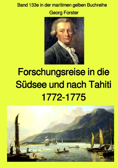 'Cover von Entdeckungsreise in die Südsee und nach Tahiti – 1772-1775 – Band 133e in der maritimen gelben Buchreihe bei Jürgen Ruszkowski Farbe'-Cover