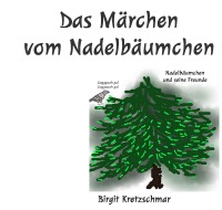 Das Märchen vom Nadelbäumchen - Nadelbäumchen und seine Freunde - Birgit Kretzschmar