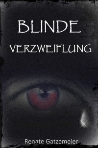 Blinde Verzweiflung - Renate Gatzemeier